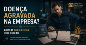 Doença agravada na empresa e direitos do trabalhador